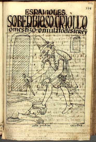 Guaman Poma, page 538: “Spaniards: the arrogant creole, mestizo or mulatto of this kingdom”. A man with a dagger treads on an Indigenous man lying on the ground; this is how the chronicle criticizes colonial society.