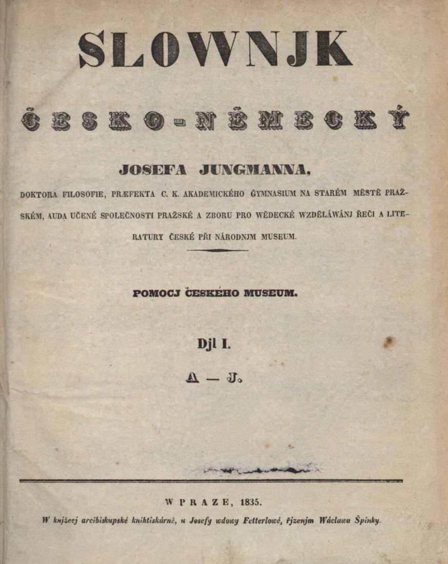 Title page of the first volume (A–J) of Jungmann’s Czech–German Dictionary, Prague 1835, published “with the help of the Bohemian Museum”. It is still printed in the older spelling: Slownjk (today Slovník), Djl (Díl).